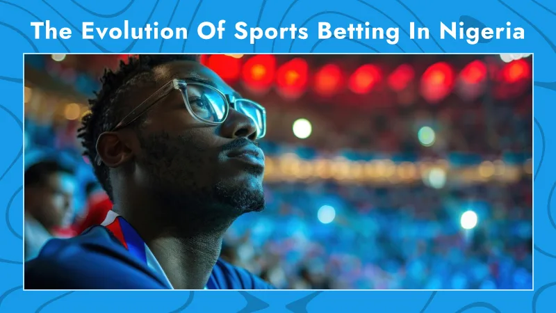 The Evolution of Sports Betting in Nigeria