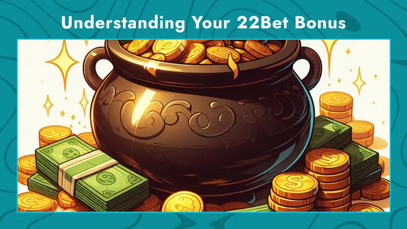 Understanding Your 22Bet Bonus